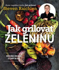 Steven Raichlen - Jak grilovat zeleninu